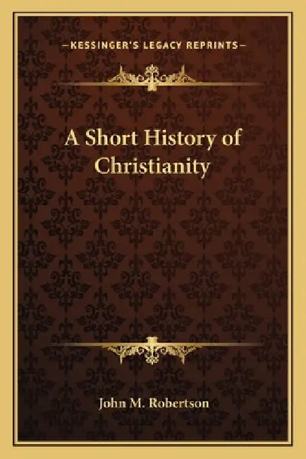 A Short History of Christianity by John M. Robertson