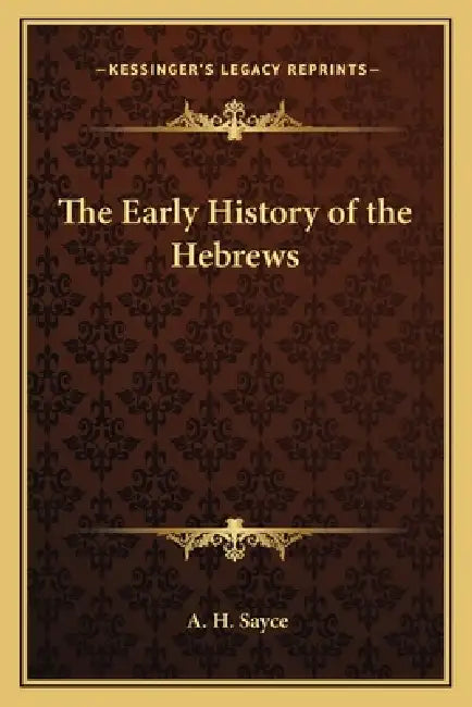 The Early History of the Hebrews by A. H. Sayce