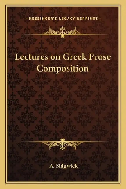 Lectures on Greek Prose Composition by A. Sidgwick