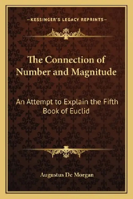 The Connection of Number and Magnitude: An Attempt to Explain the Fifth Book of Euclid by Augustus de Morgan