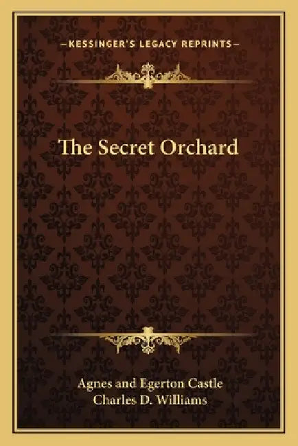 The Secret Orchard by Agnes Egerton Castle, Charles D. Williams