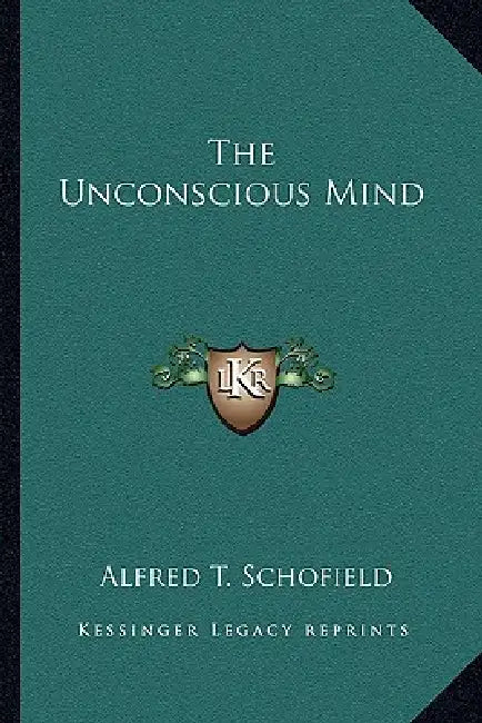 The Unconscious Mind by Alfred T. Schofield