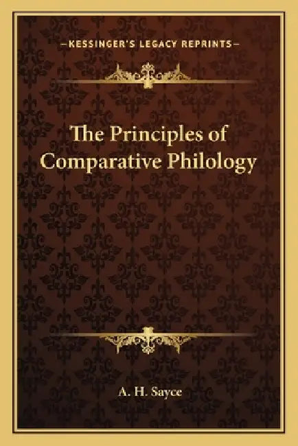 The Principles of Comparative Philology by A. H. Sayce