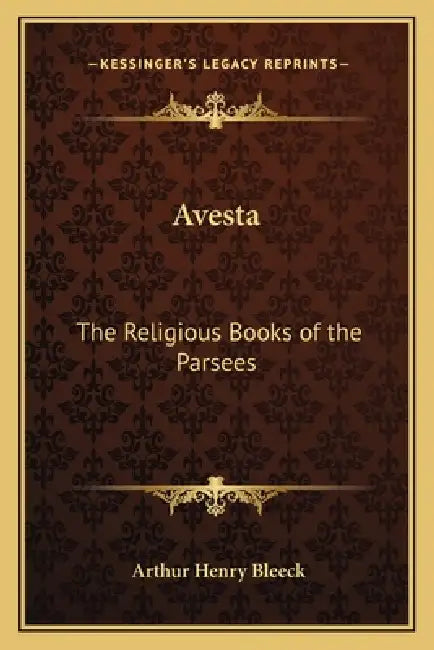 Avesta: The Religious Books of the Parsees by Arthur Henry Bleeck