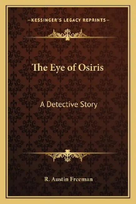 The Eye of Osiris: A Detective Story by R. Austin Freeman