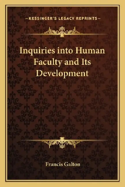 Inquiries into Human Faculty and Its Development by Francis Galton