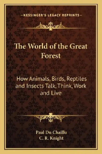 The World of the Great Forest: How Animals, Birds, Reptiles and Insects Talk, Think, Work and Live by Paul Du Chaillu, C. R. Knight