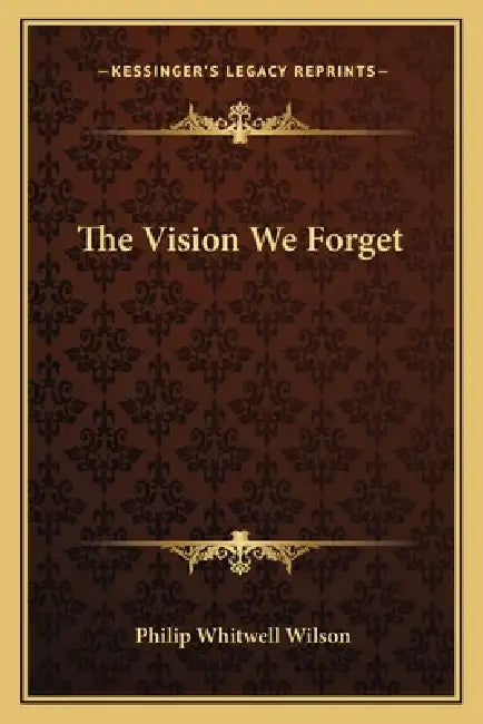 The Vision We Forget by Philip Whitwell Wilson