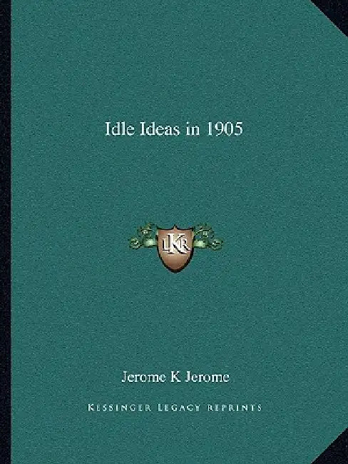 Idle Ideas in 1905 by Jerome K. Jerome