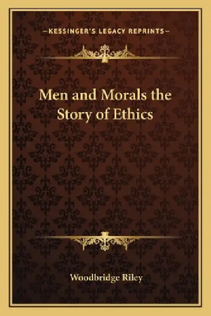 Men and Morals the Story of Ethics by Woodbridge Riley