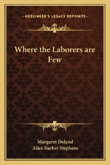 Where the Laborers are Few by Margaret Deland, Alice Barber Stephens