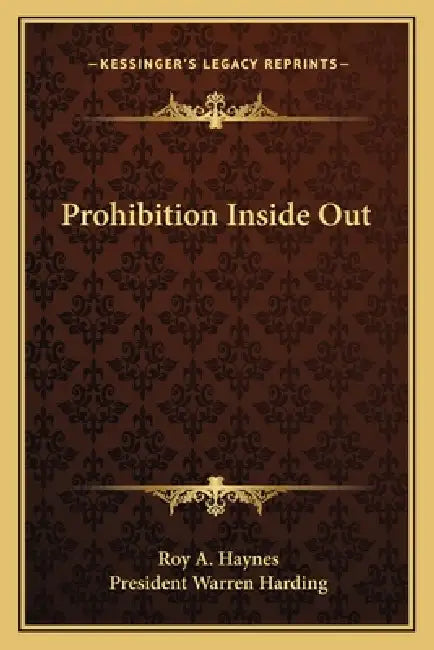 Prohibition Inside Out by Roy A. Haynes, President Warren Harding