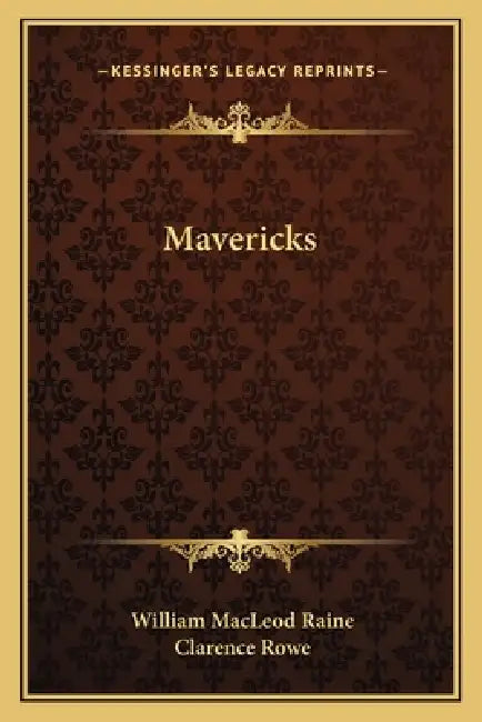 Mavericks by William MacLeod Raine, Clarence Rowe