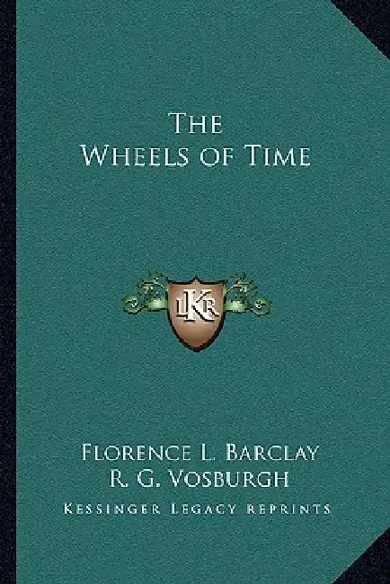 The Wheels of Time by Florence L. Barclay, R. G. Vosburgh
