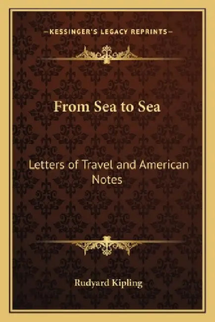 From Sea to Sea: Letters of Travel and American Notes by Rudyard Kipling