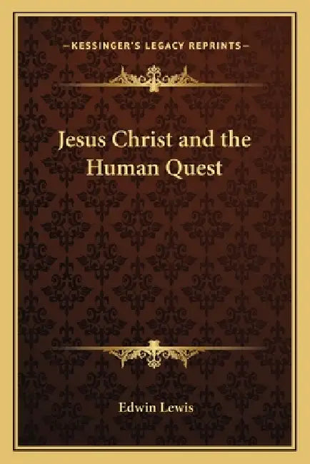 Jesus Christ and the Human Quest by Edwin Lewis