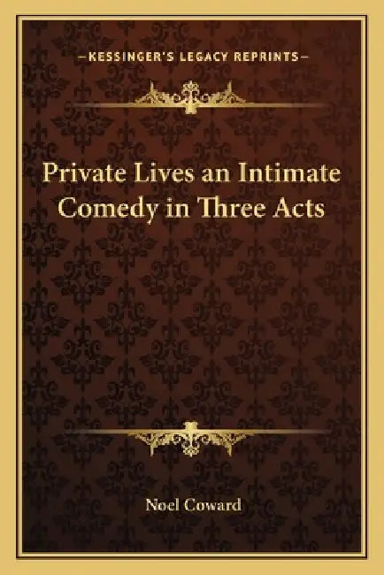 Private Lives an Intimate Comedy in Three Acts by Noel Coward