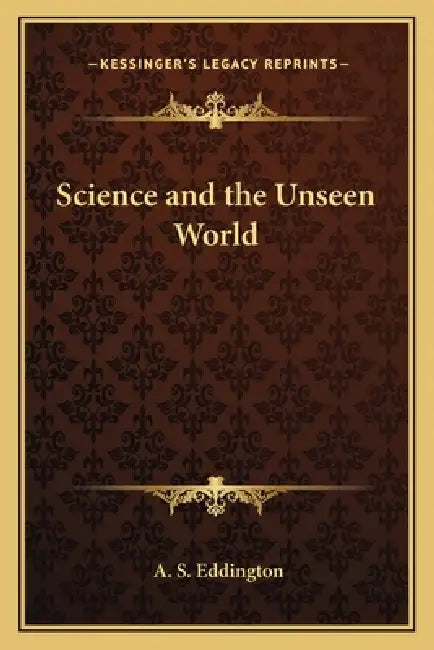 Science and the Unseen World by A. S. Eddington