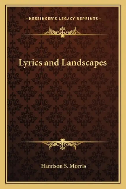 Lyrics and Landscapes by Harrison S. Morris