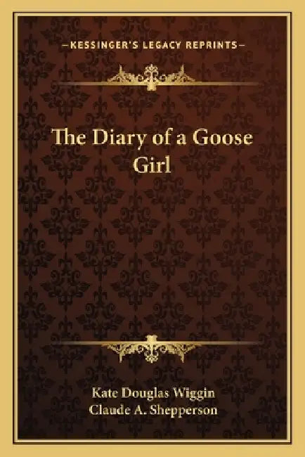 The Diary of a Goose Girl by Kate Douglas Wiggin, Claude a. Shepperson