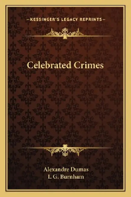 Celebrated Crimes by Alexandre Dumas, I. G. Burnham