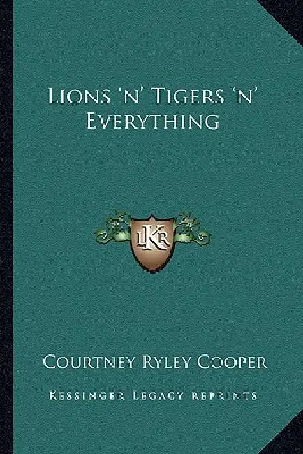 Lions 'n' Tigers 'n' Everything by Courtney Ryley Cooper