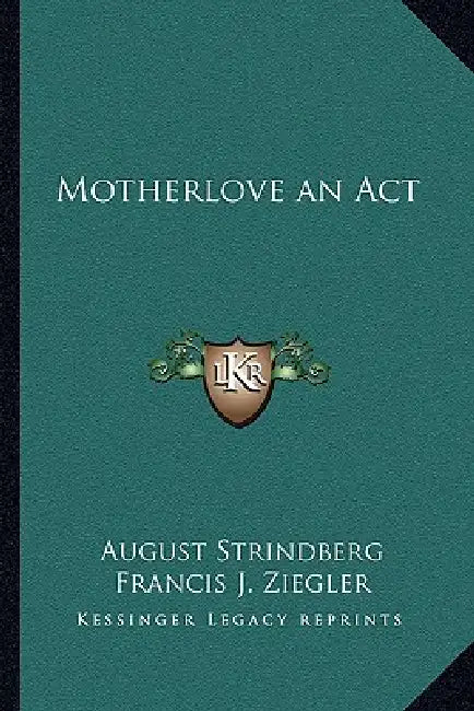 Motherlove an Act by August Strindberg, Francis J. Ziegler