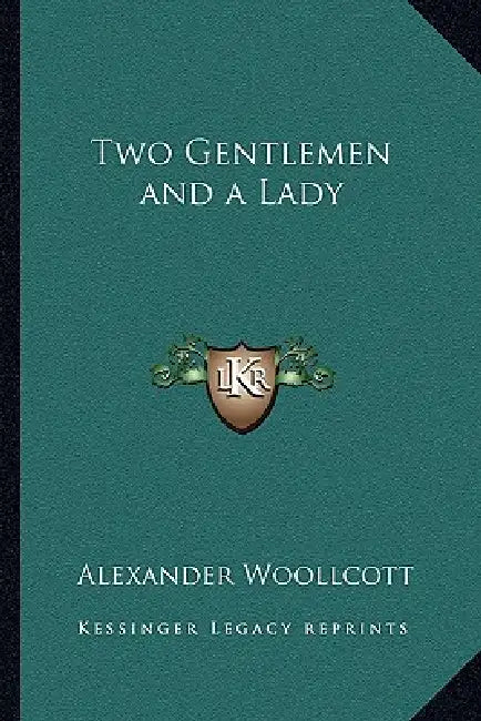 Two Gentlemen and a Lady by Alexander Woollcott