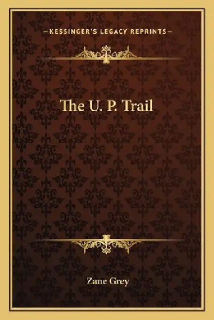 The U. P. Trail by Zane Grey
