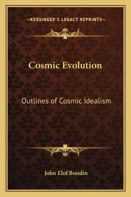 Cosmic Evolution: Outlines of Cosmic Idealism by John Elof Boodin
