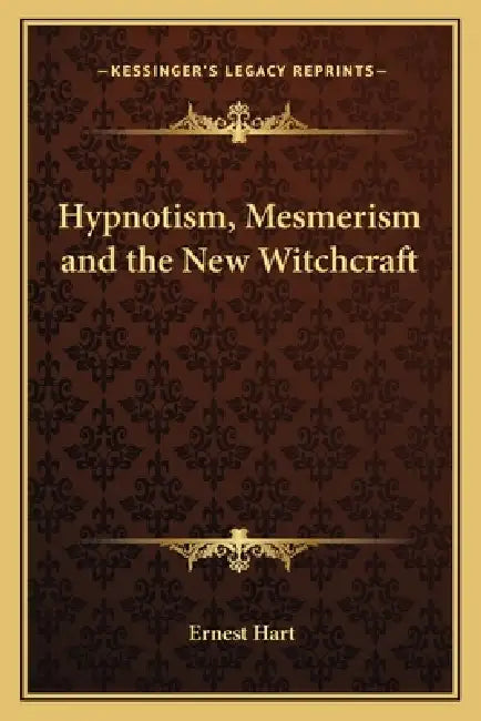 Hypnotism, Mesmerism and the New Witchcraft by Ernest Hart