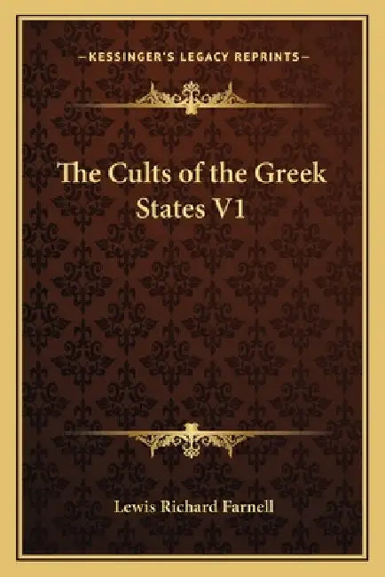 The Cults of the Greek States V1 by Lewis Richard Farnell