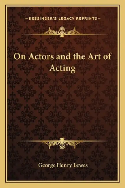 On Actors and the Art of Acting by George Henry Lewes