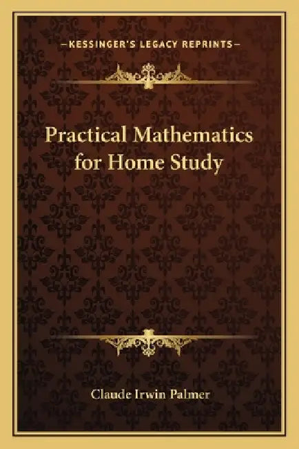 Practical Mathematics for Home Study by Claude Irwin Palmer
