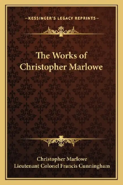 The Works of Christopher Marlowe by Christopher Marlowe, Lieutenant Colonel Francis Cunningham