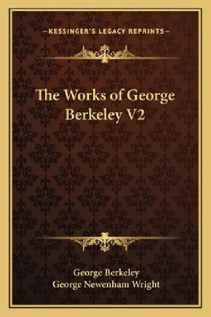 The Works of George Berkeley V2 by George Berkeley, George Newenham Wright