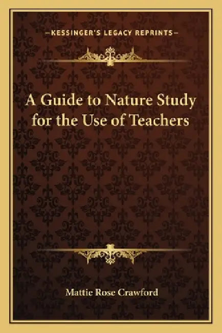 A Guide to Nature Study for the Use of Teachers by Mattie Rose Crawford