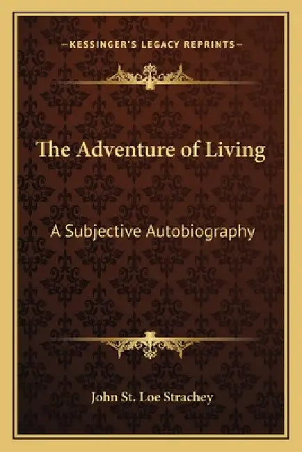 The Adventure of Living: A Subjective Autobiography by John St Loe Strachey