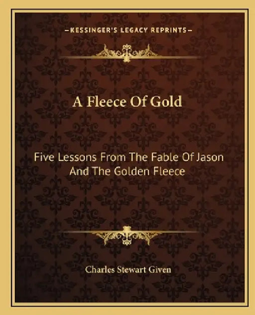 A Fleece Of Gold: Five Lessons From The Fable Of Jason And The Golden Fleece by Charles Stewart Given