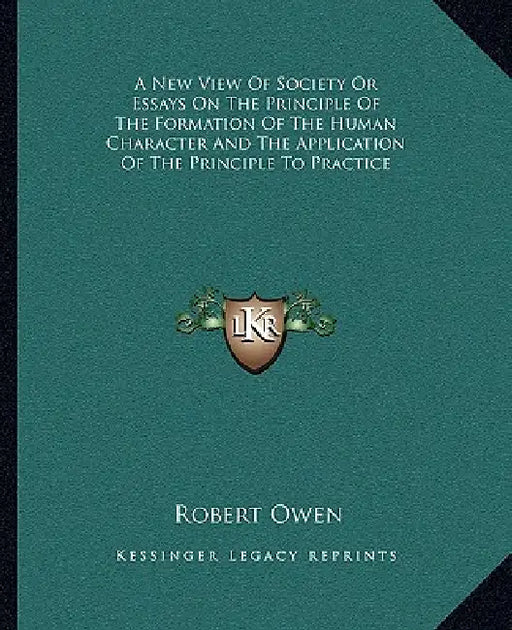 A New View of Society or Essays on the Principle of the Formation of the Human Character and the Application of the Principle to Practice by Robert Dale Owen
