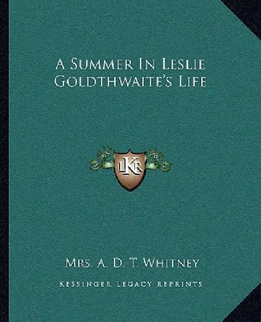 A Summer In Leslie Goldthwaite's Life by A. D. T. Whitney