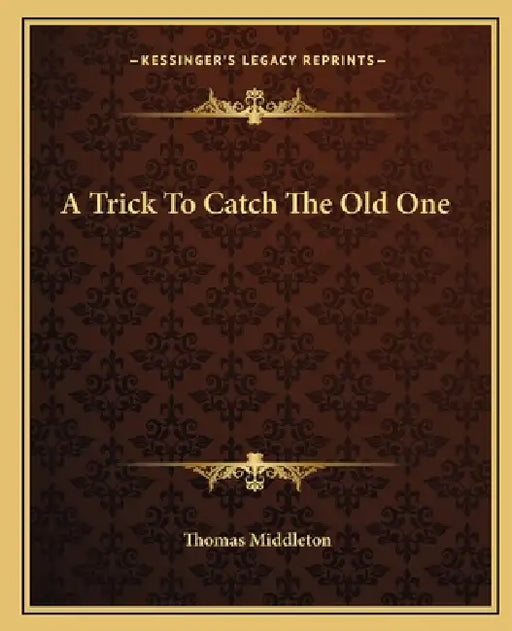 A Trick To Catch The Old One by Thomas Middleton
