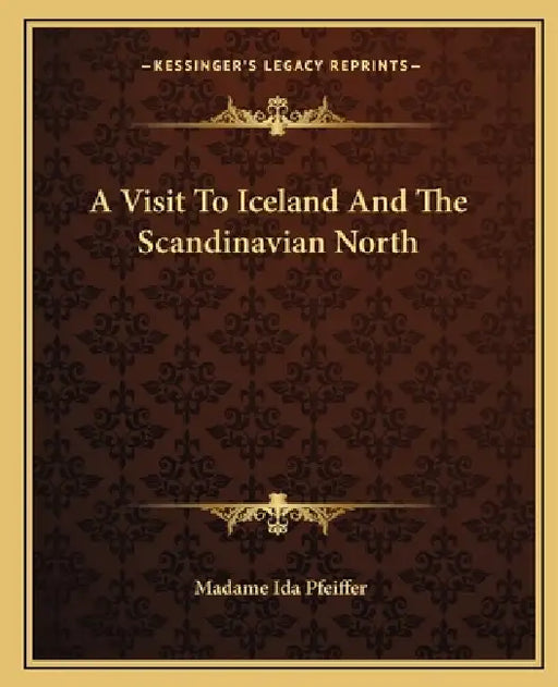 A Visit To Iceland And The Scandinavian North by Madame Ida Pfeiffer