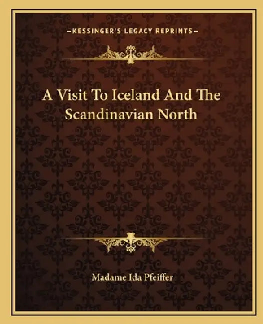 A Visit To Iceland And The Scandinavian North by Madame Ida Pfeiffer