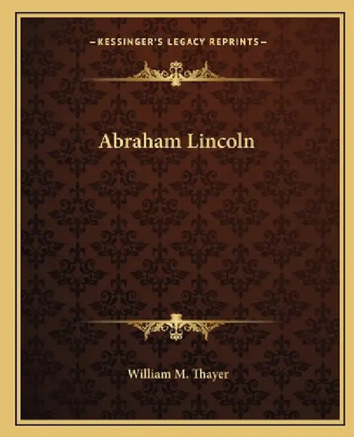 Abraham Lincoln by William M. Thayer