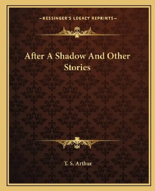 After A Shadow And Other Stories by T. S. Arthur