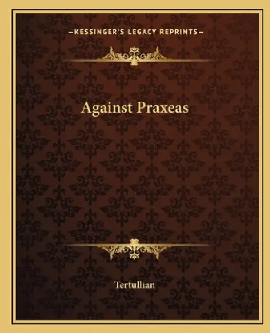 Against Praxeas by Tertullian