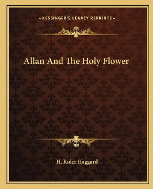 Allan And The Holy Flower by H. Rider Haggard