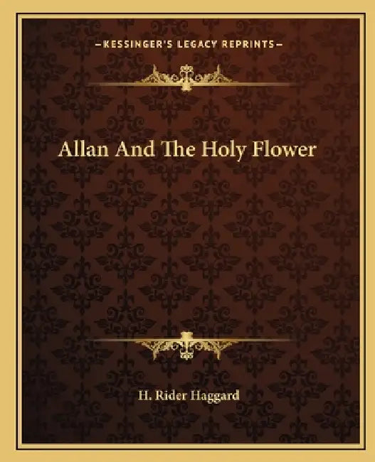 Allan And The Holy Flower by H. Rider Haggard