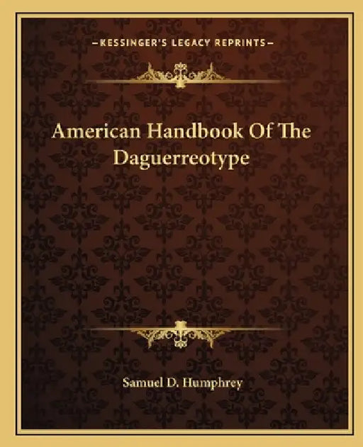 American Handbook Of The Daguerreotype by Samuel D. Humphrey